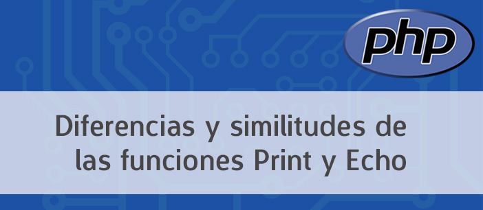 Diferencias y similitudes entre las funciones PHP Print y Echo