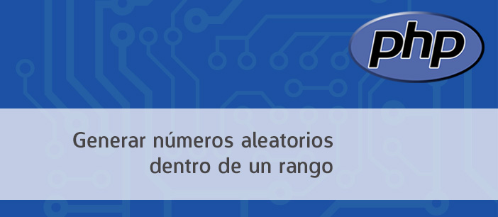 Cómo generar numeros aleatorios dentro de un rango usando PHP