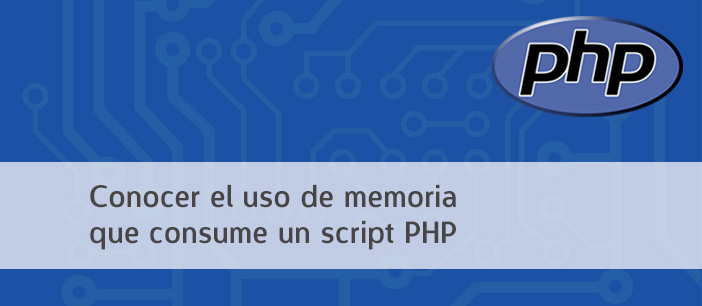 Cómo conocer el uso de memoria que consume un script PHP