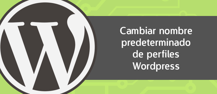 Cómo cambiar el nombre predeterminado de los perfiles de Wordpress