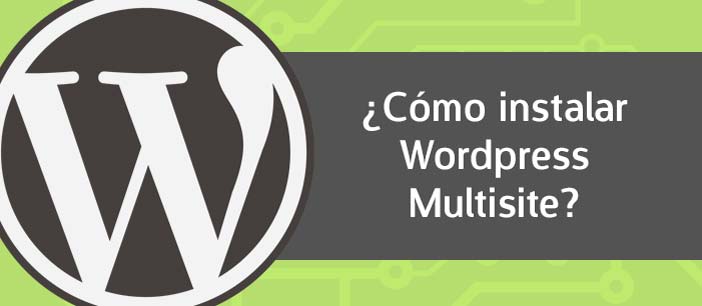 ¿Cómo instalar Wordpress Multisite?